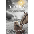 Of HORSE I Can: Lessons of Success Straight from the Horse's Mouth - Paperback