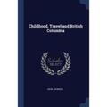 Childhood, Travel and British Columbia - Paperback
