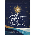 The Spirit of Christmas: Discovering His Presence Throughout the Advent Season - Paperback