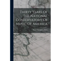 Thirty Years Of The National Conservatory Of Music Of America - Paperback