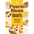 Puerto Rican Desserts: A Journey Through Puerto Rican Sweet Delights: Delicious Dessert Recipes - Paperback