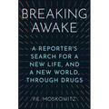 Breaking Awake: A Reporter's Search for a New Life, and a New World, Through Drugs - Hardcover