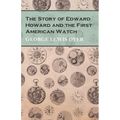 The Story of Edward Howard and the First American Watch - Paperback