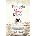I Thought You Knew...: Confessions of a Chronic Assumer (and How You Can Stop Guessing Your Way Through Important Interactions) - Paperback