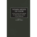 Women Artists of Color: A Bio-Critical Sourcebook to 20th Century Artists in the Americas - Hardcover