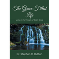 The Grace Filled Life: Living in the Panoply of God's Grace - Paperback