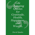 Life Changing Quotes for Gratitude, Health, Happiness and Wealth - Paperback