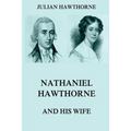 Nathaniel Hawthorne And His Wife: Volumes I & II - Paperback