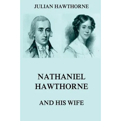 Nathaniel Hawthorne And His Wife: Volumes I & II - Paperback