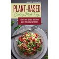Plant-Based Cooking Made Easy: How to Make Delicious Vegetarian Meals with Quick & Easy Recipes - Hardcover