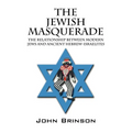 The Jewish Masquerade: The Relationship Between Modern Jews and Ancient Hebrew-Israelites - Paperback
