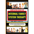 Simplified Guide on Internal Family System Therapy: Navigating Inner Worlds For Healing And Transformation - Key Principles And Practical Techniques F - Paperback