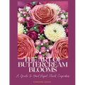The Art of Buttercream Blooms: A Guide to Hand-Piped Floral Cupcakes - Paperback