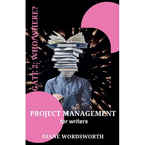 Project Management for Writers: Gate 2 - Who/Where? - Paperback