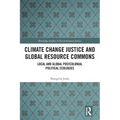 Climate Change Justice and Global Resource Commons: Local and Global Postcolonial Political Ecologies - Paperback