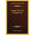 Change Your Life Through Love - Paperback