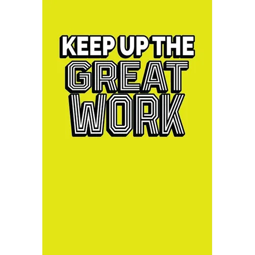 Keep Up The Great Work: Employee Appreciation Gift for Your Employees, Coworkers, or Boss - Paperback