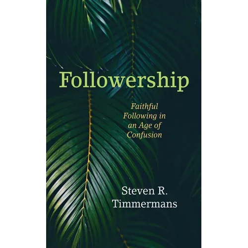 Followership: Faithful Following in an Age of Confusion - Hardcover