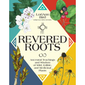 Revered Roots: Ancestral Teachings and Wisdom of Wild, Edible, and Medicinal Plants - Hardcover