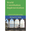 World Constitution Implementation: Moving from violent changes, to smooth transition to the Constitution of the World - Paperback