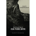 Haiti Strongman: the Life and Times of Jean Pierre Boyer - Paperback