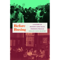 Before Busing: A History of Boston's Long Black Freedom Struggle - Paperback