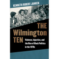 The Wilmington Ten: Violence, Injustice, and the Rise of Black Politics in the 1970s - Paperback