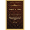 The Food Of London: A Sketch Of The Chief Varieties, Sources Of Supply, Probably Quantities, Modes Of Arrival, Processes Of Manufacture (1856) - Hardcover
