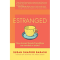 Estranged: How Strained Female Friendships Are Mended or Ended - Paperback