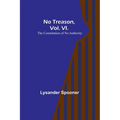 No Treason, Vol. VI.: The Constitution of No Authority - Paperback