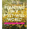 Planting in a Post-Wild World: Designing Plant Communities for Resilient Landscapes - Hardcover