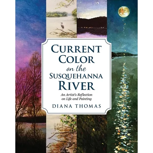 Current Color on the Susquehanna River: An Artist's Reflection on Life and Painting - Paperback