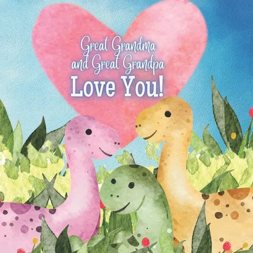 Great Grandma and Great Grandpa Love you!: A story about Great Grandma and Great Grandpa's love - Paperback