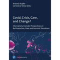 Covid, Crisis, Care, and Change?: International Gender Perspectives on Re/Production, State and Feminist Transitions - Paperback