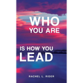 Who You Are is How You Lead - Hardcover