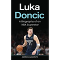 Luka Doncic: A Biography of an NBA Superstar - Hardcover