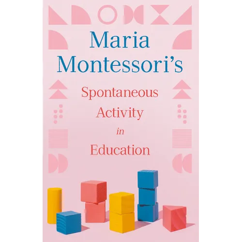 Maria Montessori's Spontaneous Activity in Education - Paperback