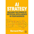 AI Strategy: Unleash the Power of Artificial Intelligence in Your Business - Hardcover