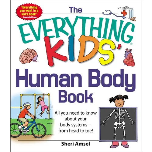 The Everything Kids' Human Body Book: All You Need to Know about Your Body Systems - From Head to Toe! - Paperback