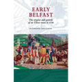 Early Belfast: The Origins and Growth of an Ulster Town to 1750 - Paperback