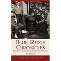 Blue Ridge Chronicles: A Decade of Dispatches from Southwest Virginia - Hardcover