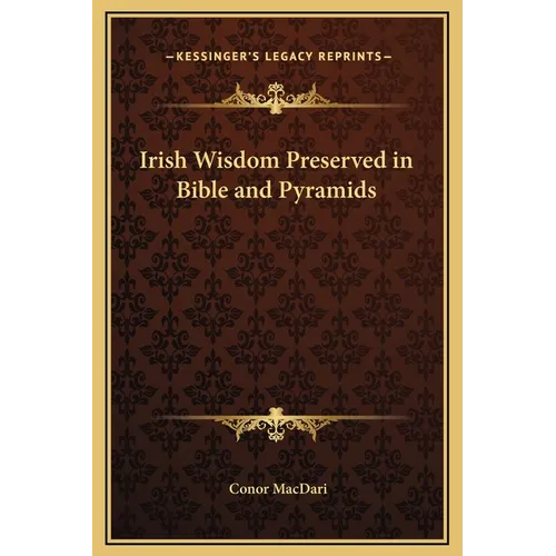 Irish Wisdom Preserved in Bible and Pyramids - Hardcover