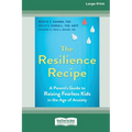 The Resilience Recipe: A Parent's Guide to Raising Fearless Kids in the Age of Anxiety [Large Print 16 Pt Edition] - Paperback