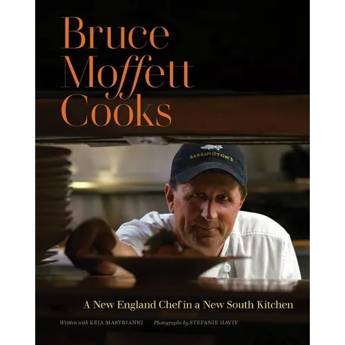 Bruce Moffett Cooks: A New England Chef in a New South Kitchen - Hardcover
