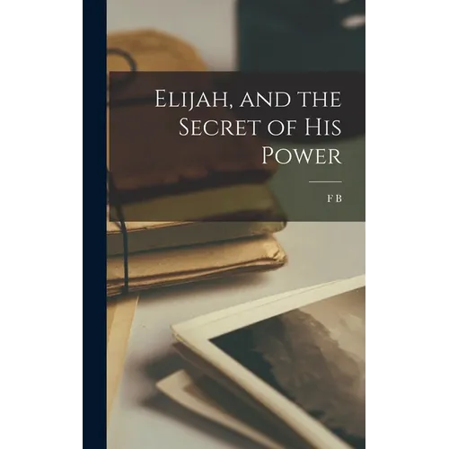 Elijah, and the Secret of his Power - Hardcover