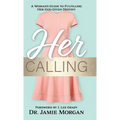 Her Calling: A Woman's Guide to Fulfilling Her God-Given Destiny - Hardcover