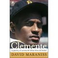 Clemente: La Pasión Y El Carisma del Último Héroe del Béisbol (the Passion and Grace of Baseball's Last Hero) - Paperback