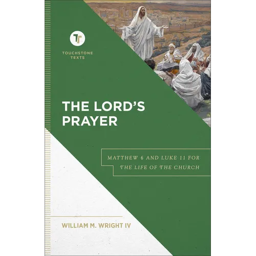 The Lord's Prayer: Matthew 6 and Luke 11 for the Life of the Church - Hardcover