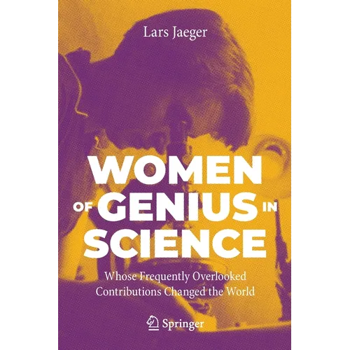 Women of Genius in Science: Whose Frequently Overlooked Contributions Changed the World - Paperback