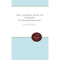 The Salmon King of Oregon: R. D. Hume and the Pacific Fisheries - Paperback